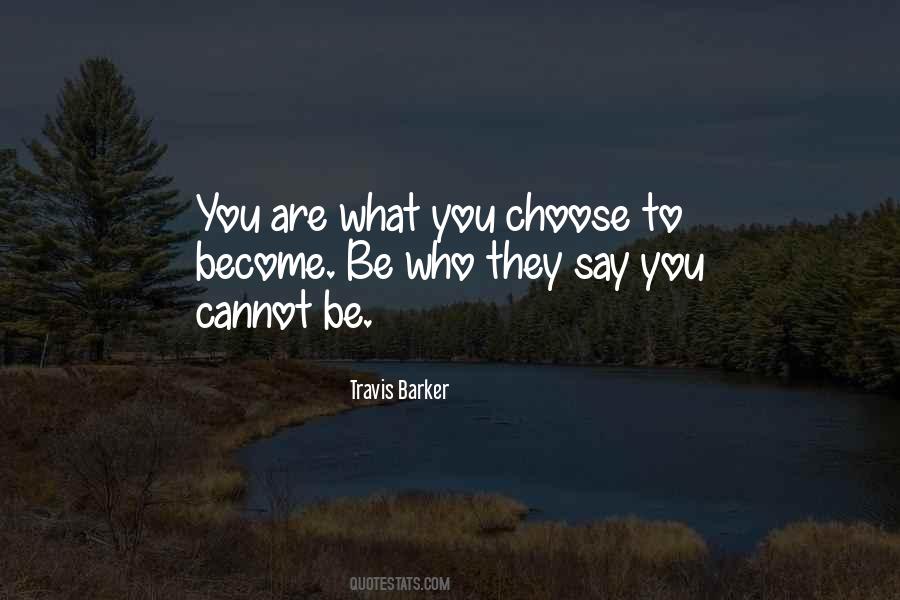 You Are What You Choose To Be Quotes #407841