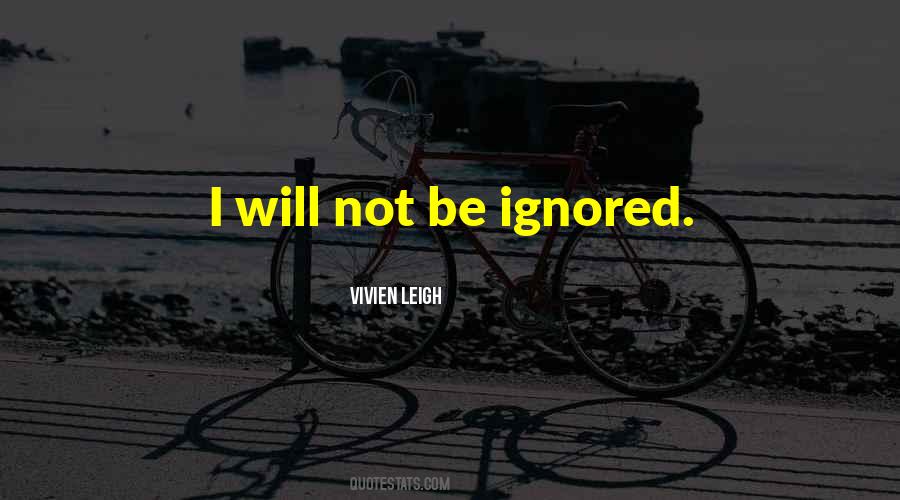 Be Ignored Quotes #458660