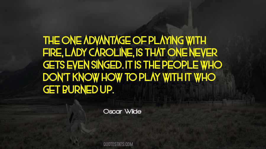 Play With Fire And You Will Get Burned Quotes #971092