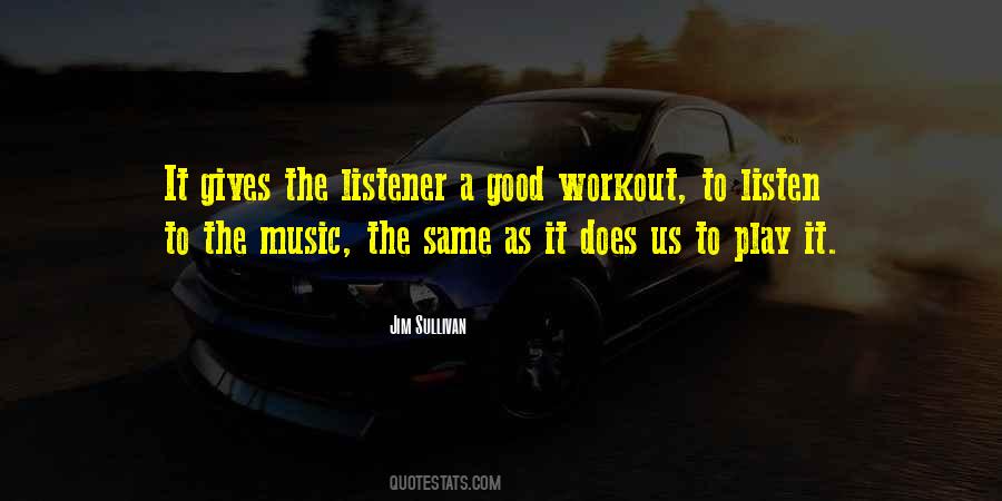 Listen To The Music Quotes #878146