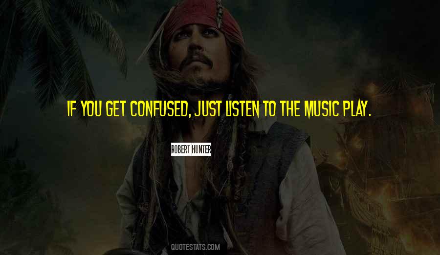 Listen To The Music Quotes #977924