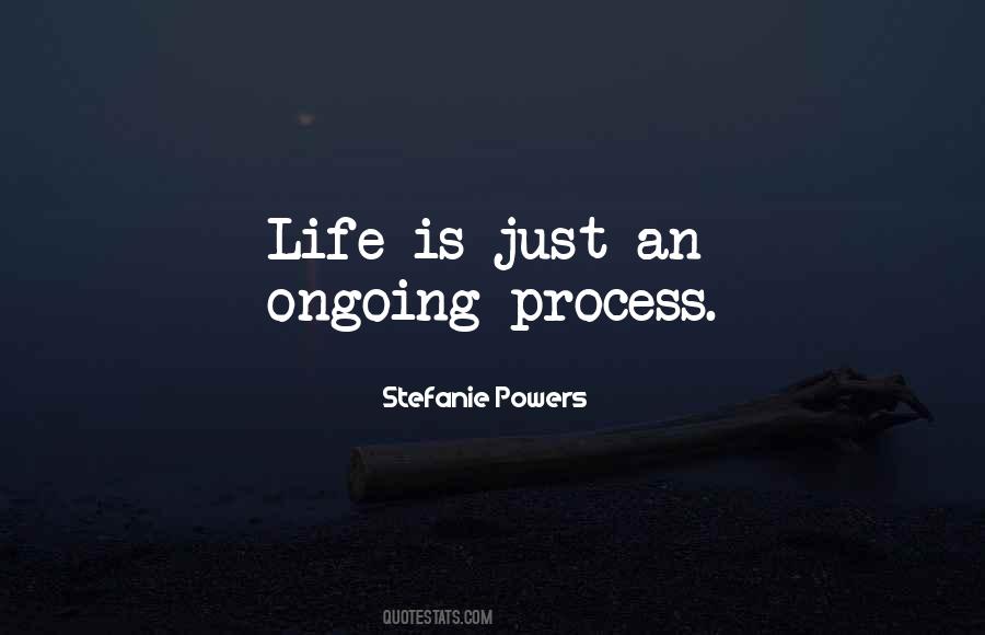 Quotes About Ongoing Process #728744