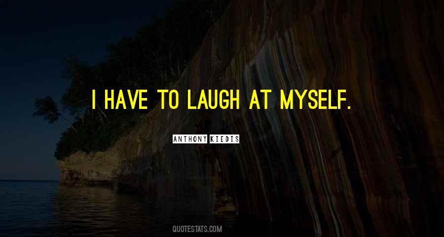 Laugh At Myself Quotes #1153524