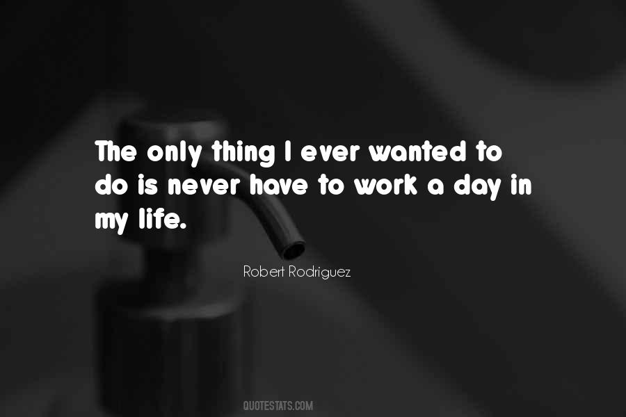 You Never Work A Day In Your Life Quotes #1126765