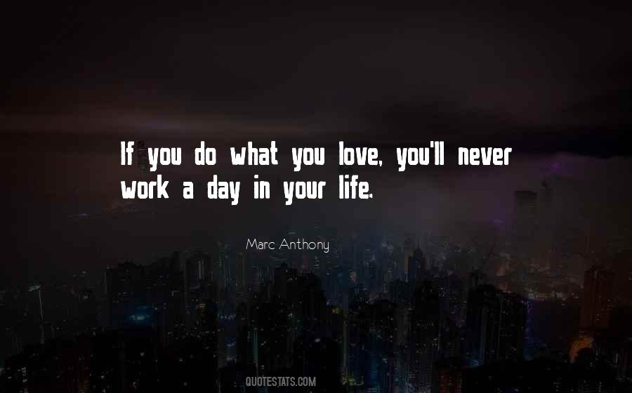 You Never Work A Day In Your Life Quotes #1705835