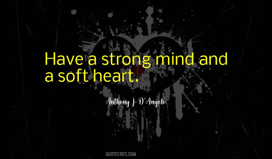 Strong Mind And Soft Heart Quotes #1594631