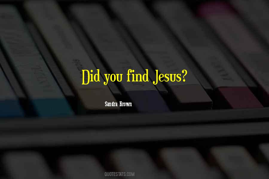 Find Jesus Quotes #1569874