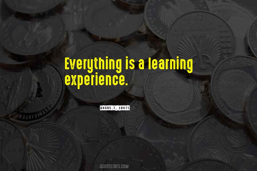 Learning Is Everything Quotes #1177662