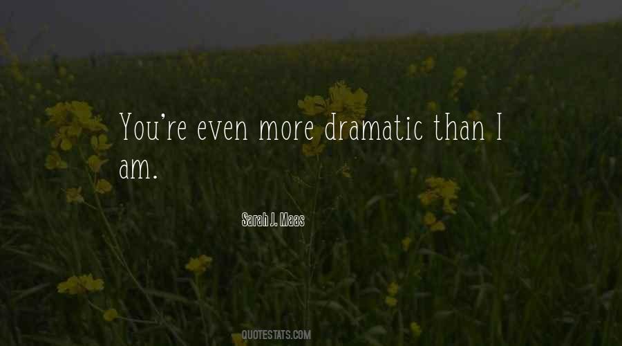 More Dramatic Than Quotes #511356