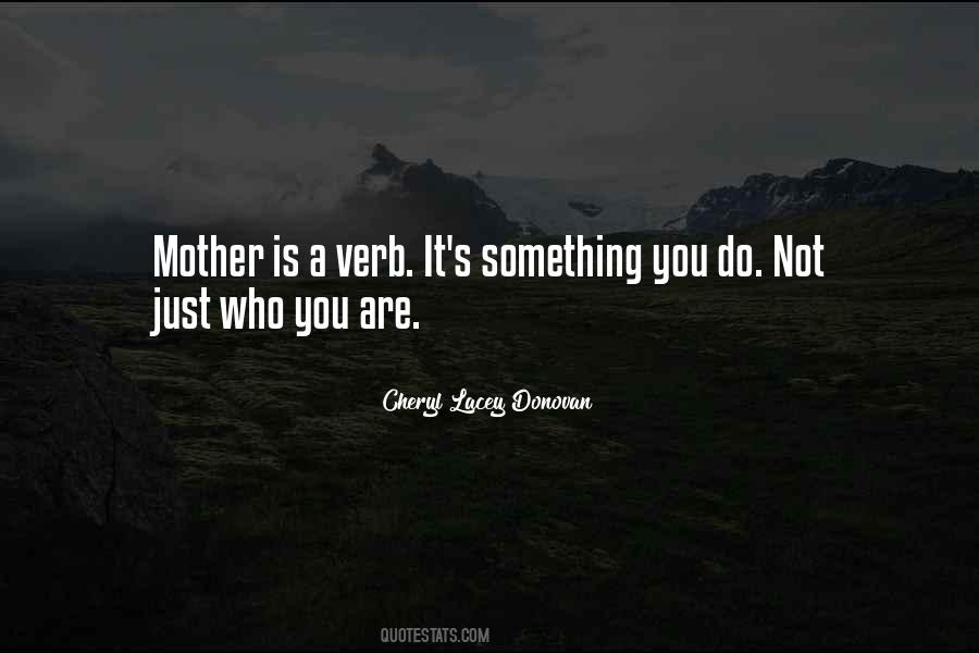 Mother Is A Verb Quotes #1770563