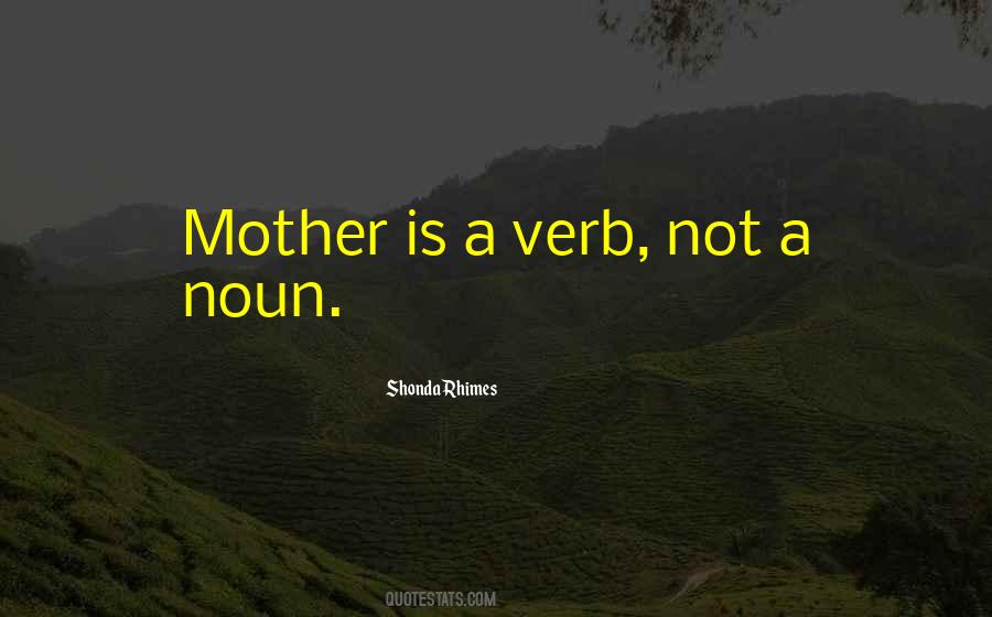 Mother Is A Verb Quotes #449348