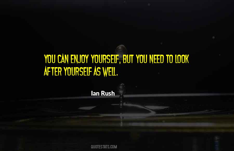 You Need To Look After Yourself Quotes #1470412