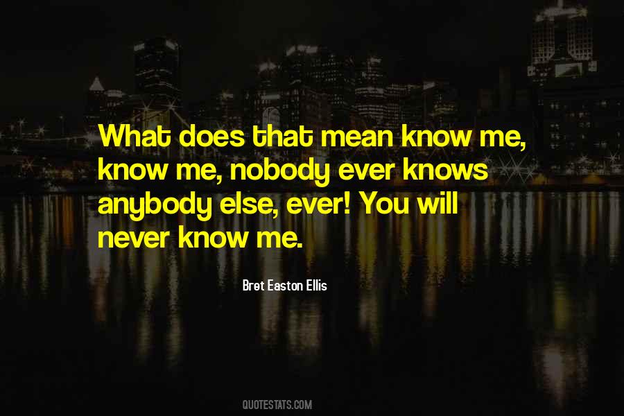 You Will Never Know Me Quotes #1430163