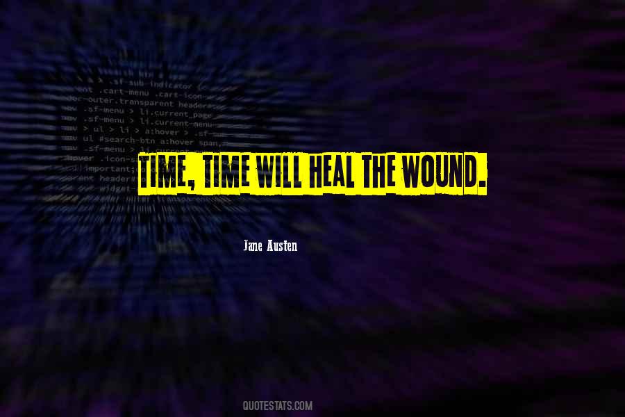 Wound Will Heal Quotes #1248733