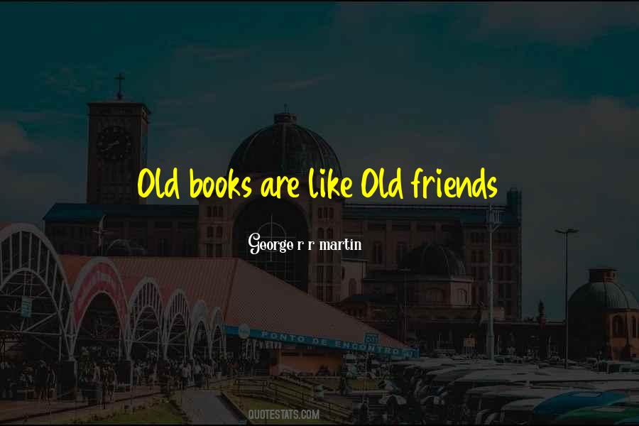 Friends Are Like Books Quotes #1143910