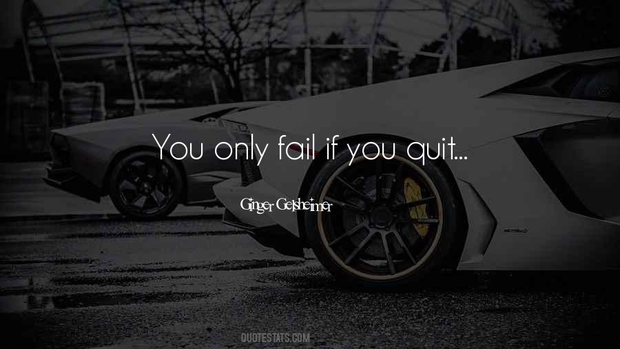 You Only Fail If You Quit Quotes #1216543