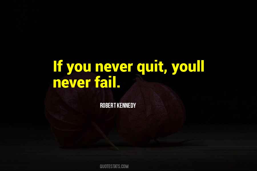 You Only Fail If You Quit Quotes #600574