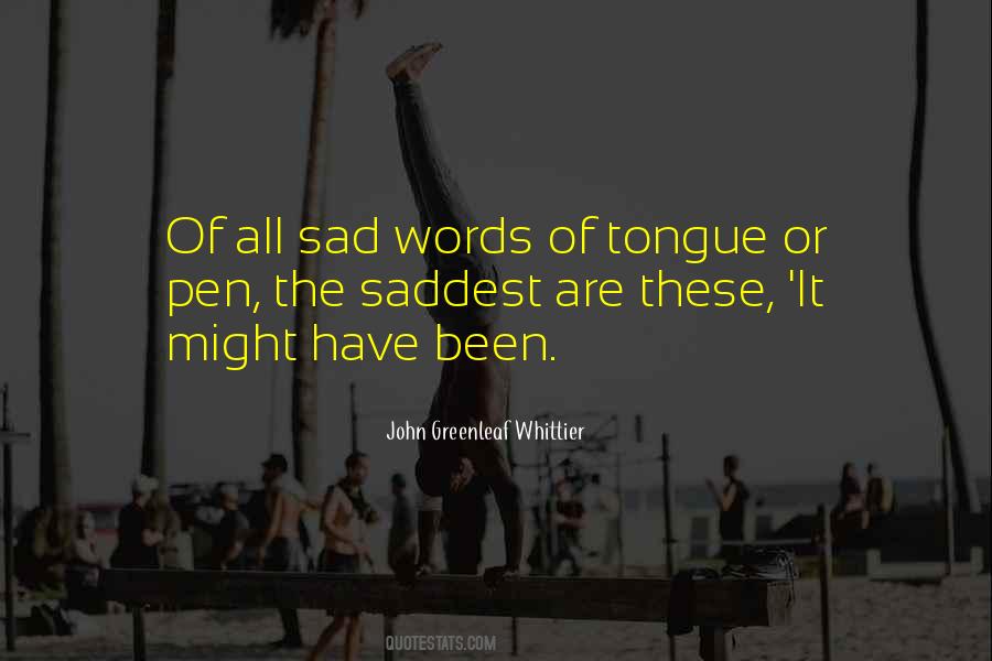 The Saddest Words Of Tongue Or Pen Quotes #1128694 The Saddest Words Of Tongue Or Pen Quotes #1128694