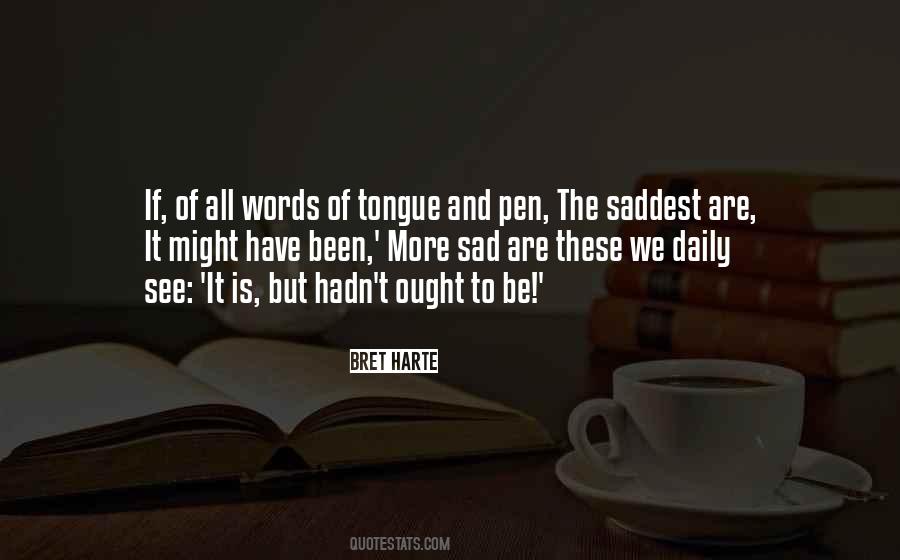 The Saddest Words Of Tongue Or Pen Quotes #1616103 The Saddest Words Of Tongue Or Pen Quotes #1616103