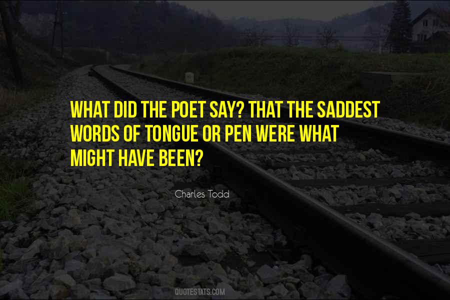 The Saddest Words Of Tongue Or Pen Quotes #235750 The Saddest Words Of Tongue Or Pen Quotes #235750