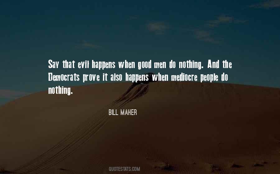 Evil Happens When Good Men Do Nothing Quotes #239005