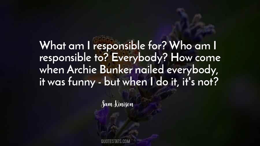 I Am Not Responsible Quotes #269856