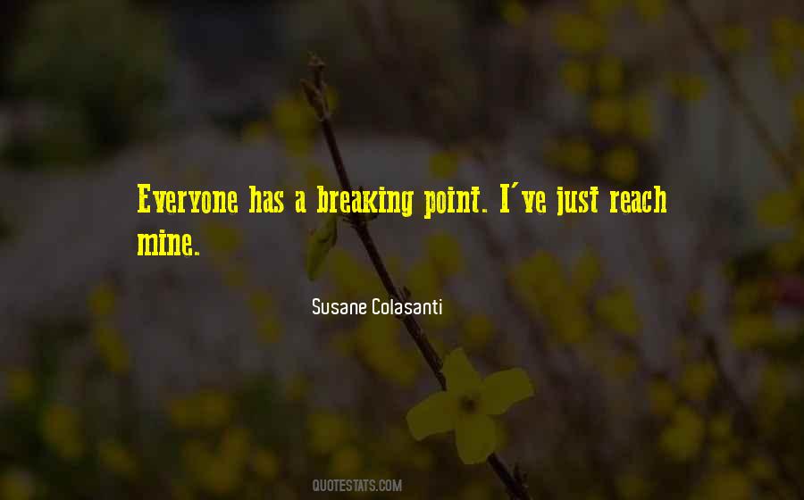 Everyone Has A Breaking Point Quotes #809277