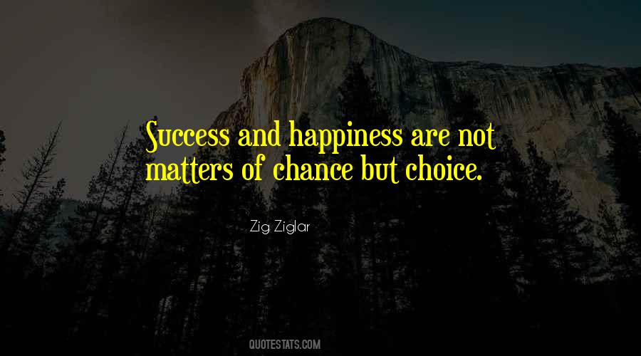 Choice Not Chance Quotes #1446361