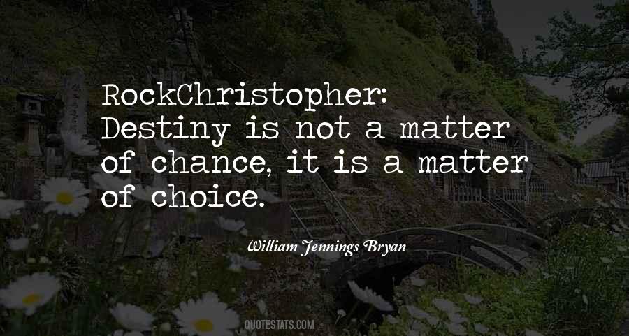 Choice Not Chance Quotes #1738630