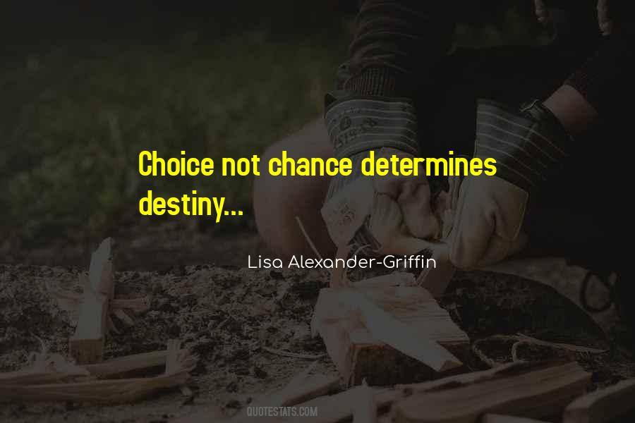 Choice Not Chance Quotes #834425