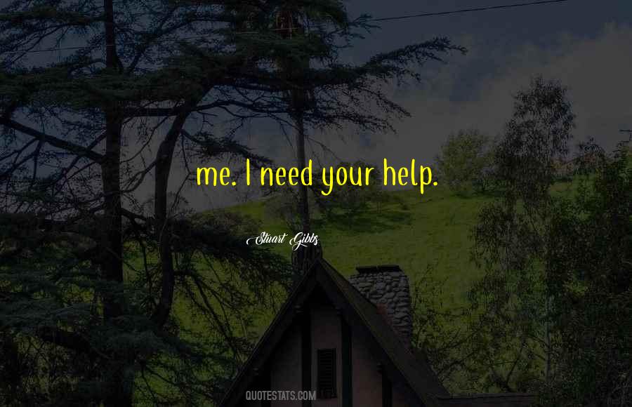 I Need Your Help Quotes #123653