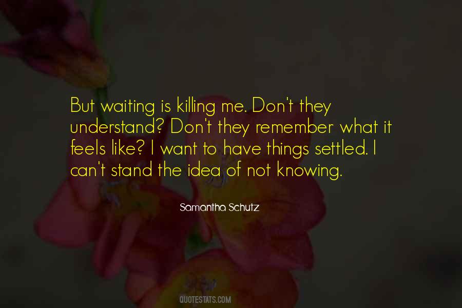 Waiting Is Killing Me Quotes #1270781