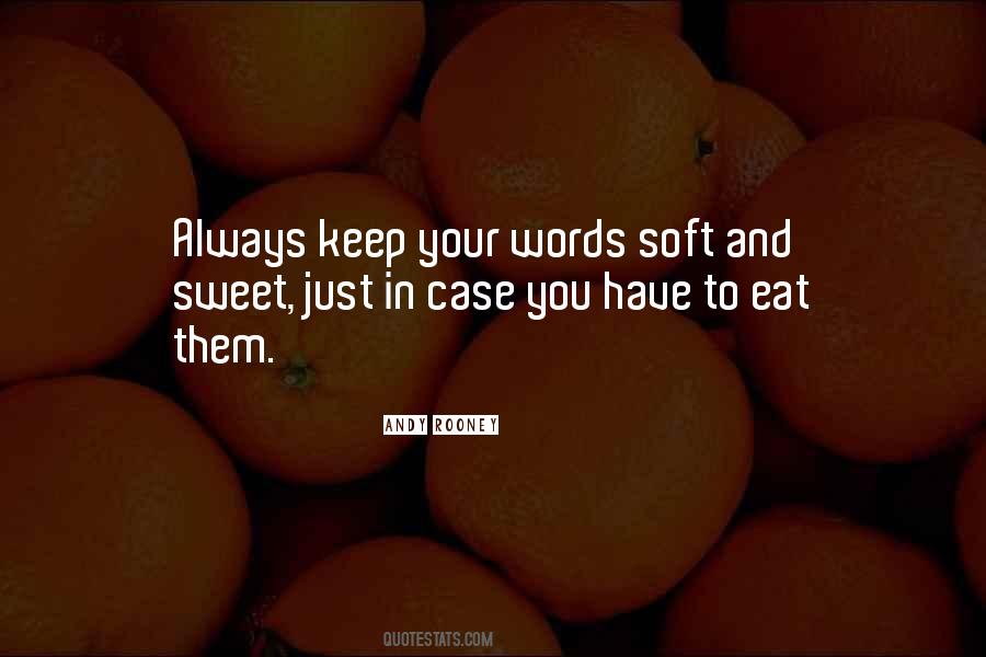 Keep Your Words Soft And Sweet Quotes #1408530