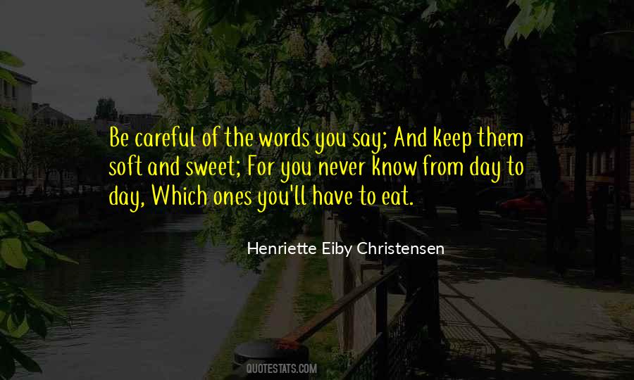 Keep Your Words Soft And Sweet Quotes #468463