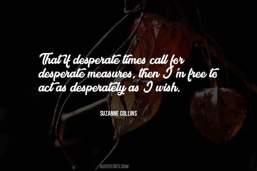 Desperate Times Call For Desperate Quotes #1014591
