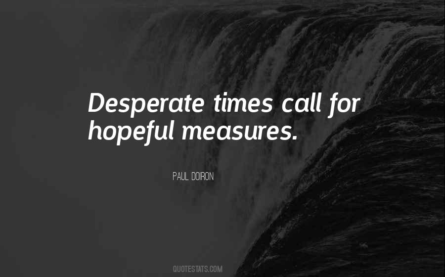 Desperate Times Call For Desperate Quotes #743373