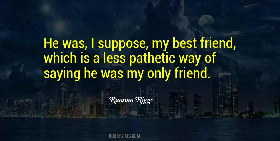 He Was My Best Friend Quotes #1829999