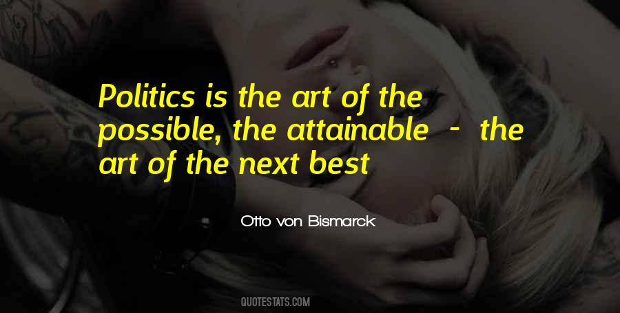 Politics Is The Art Of The Possible Quotes #1540449
