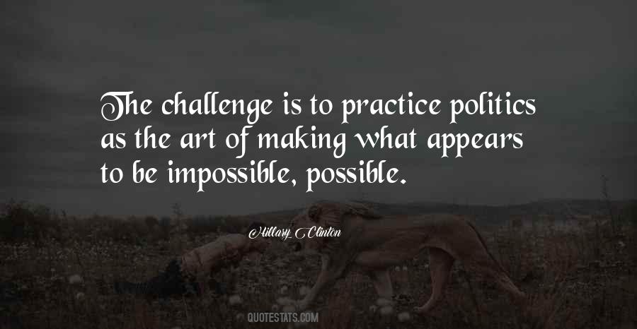 Politics Is The Art Of The Possible Quotes #499560