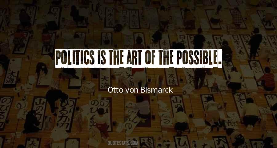 Politics Is The Art Of The Possible Quotes #814818