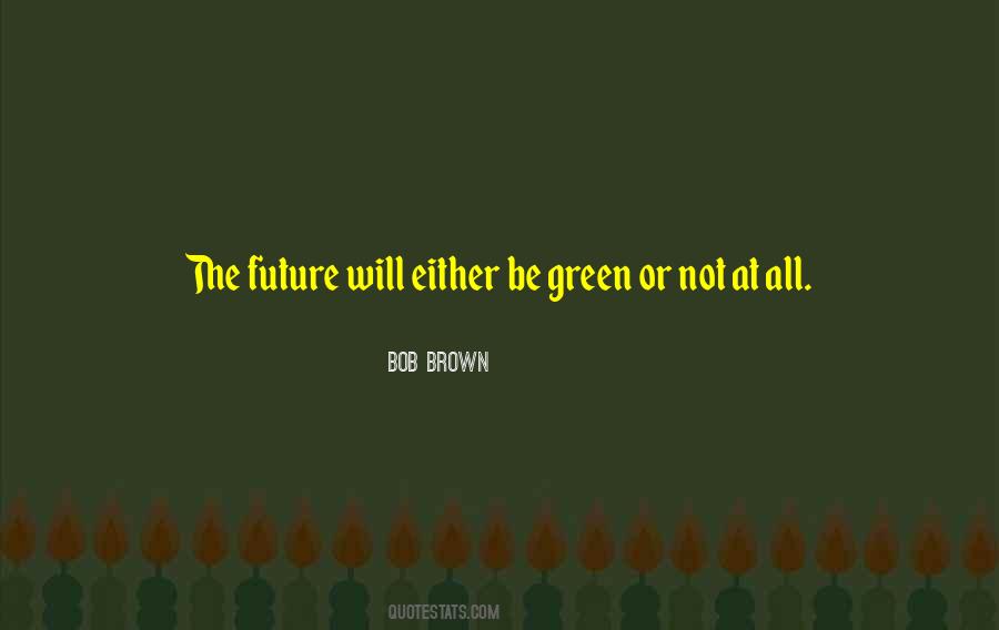 The Future Is Green Quotes #1292043