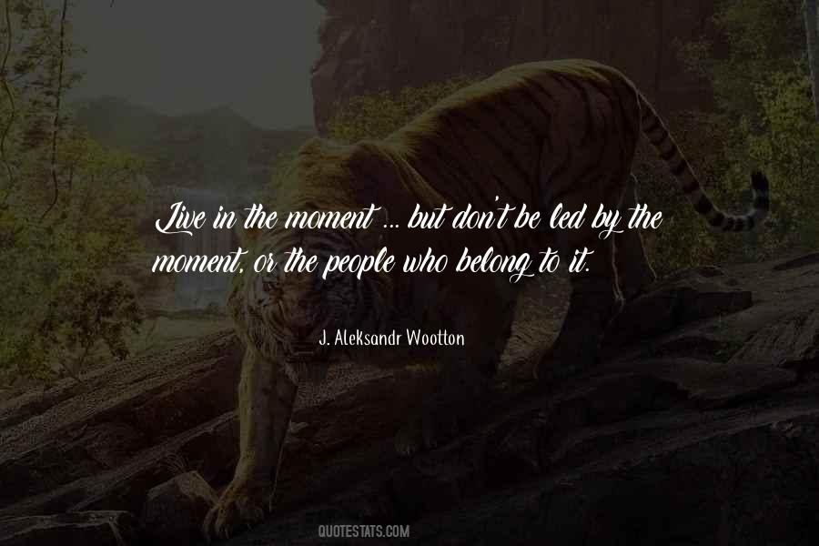 Living Moment To Moment Quotes #1470937