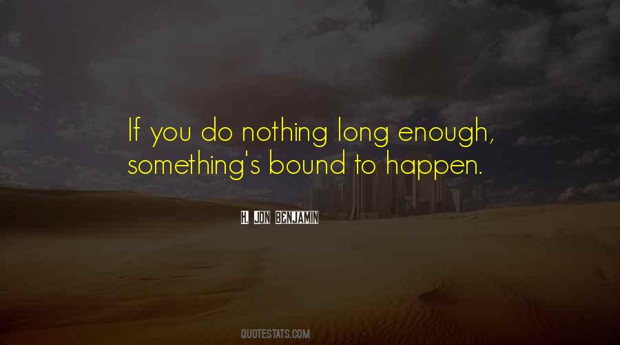 Bound To Happen Quotes #1291644