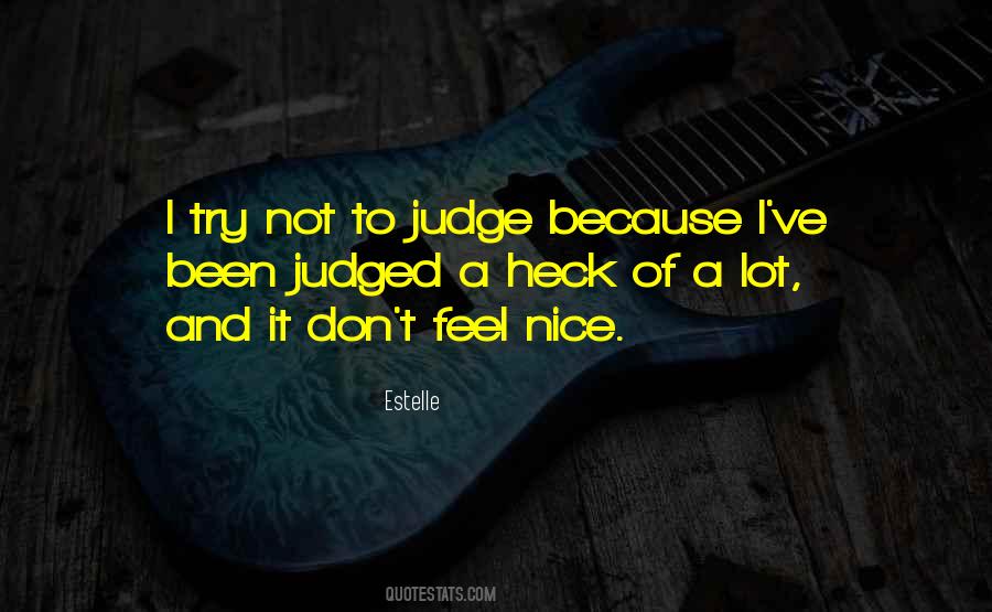 I Try Not To Judge Quotes #1820251