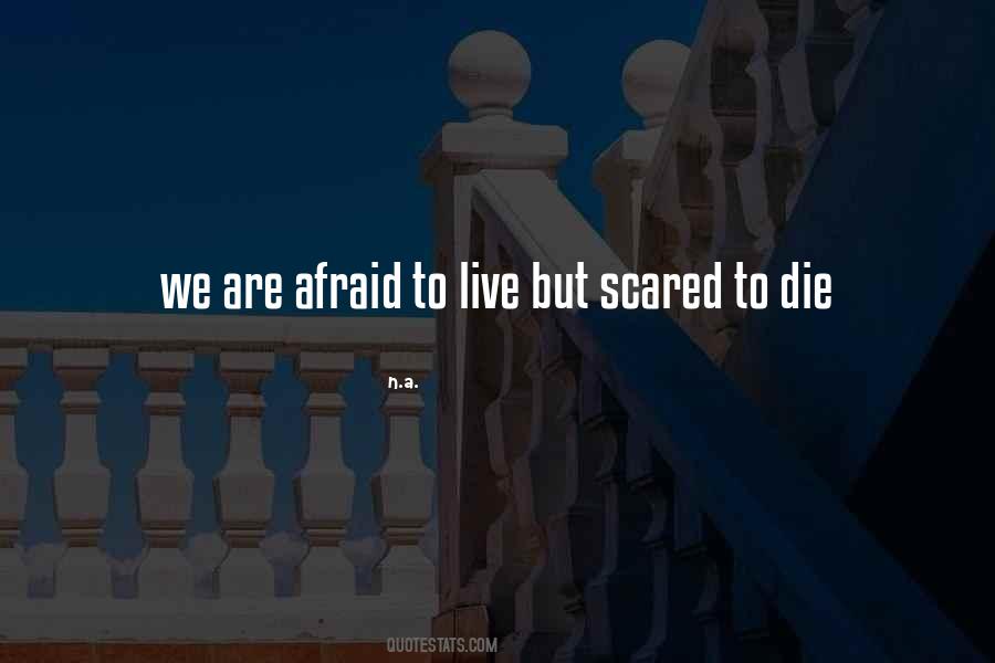 Scared To Live Quotes #1502973