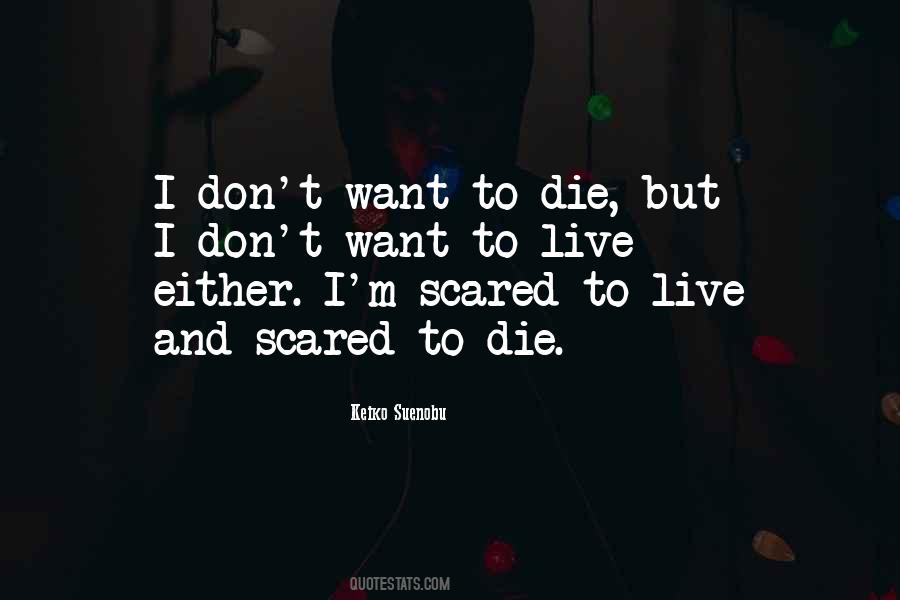 Scared To Live Quotes #727495