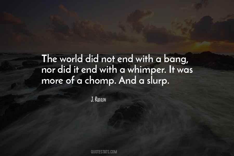 Not With A Bang But With A Whimper Quotes #38863