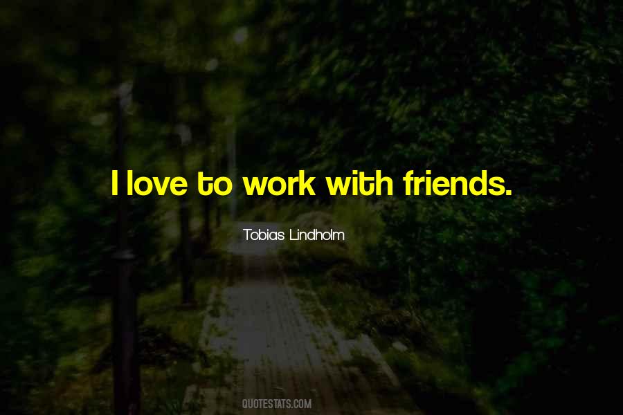 Work With Friends Quotes #669801