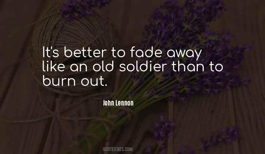 Better To Burn Out Than Fade Away Quotes #1877241