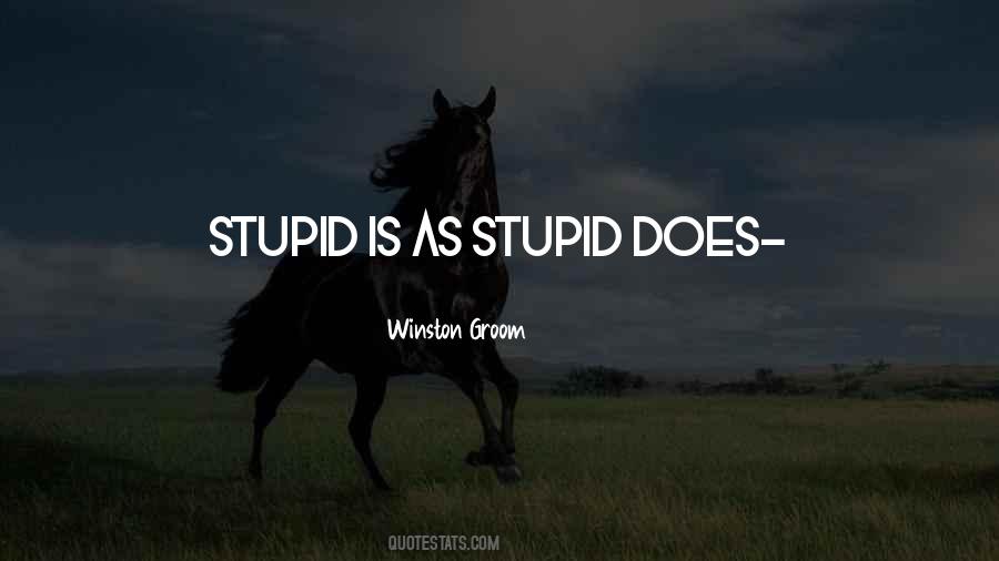 Stupid Is Quotes #254641
